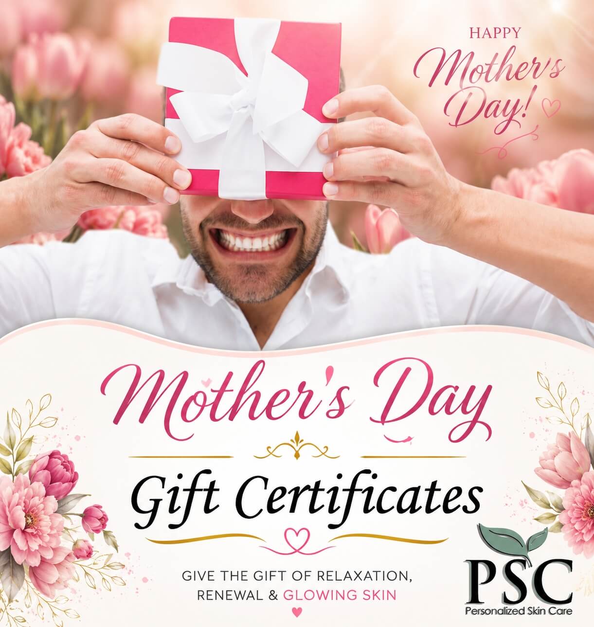 Mother’s Day gift certificate promotion for facials in Fullerton featuring a man holding a gift box with flowers and PSC skin care branding
